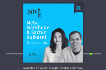 PitchIt Podcast 93: Neha Narkhede and Sachin Kulkarni, Co-Founders, Oscilar